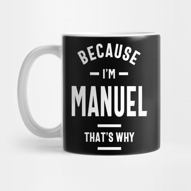 Because I'm Manuel Funny Novelty Gifts Name by cidolopez